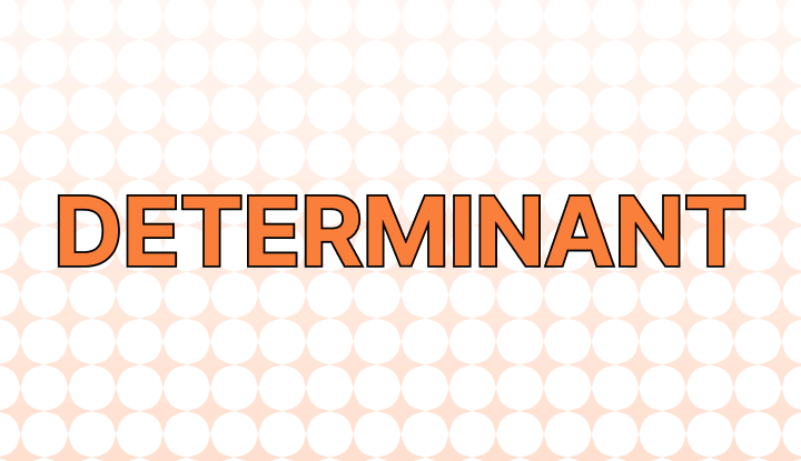 Determinance or Determinant: Which Is Correct?