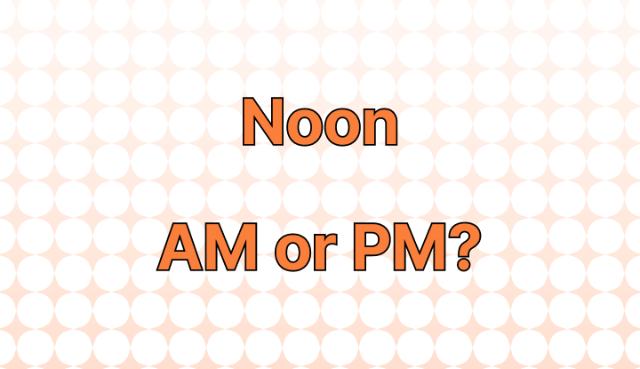 is-noon-am-or-pm