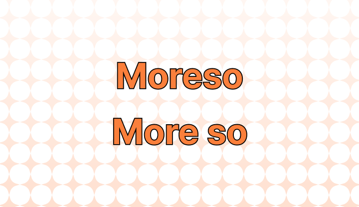 moreso-or-more-so