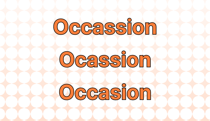 Occassion, Occassions, Ocassion, Ocassions, Occasion or Occasions: Which Is  Correct?
