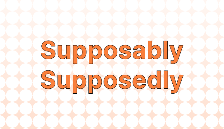 how-to-use-supposably-or-supposedly-in-a-sentence