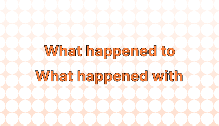 How to Use "What Happened to" vs. "What Happened With" in a Sentence