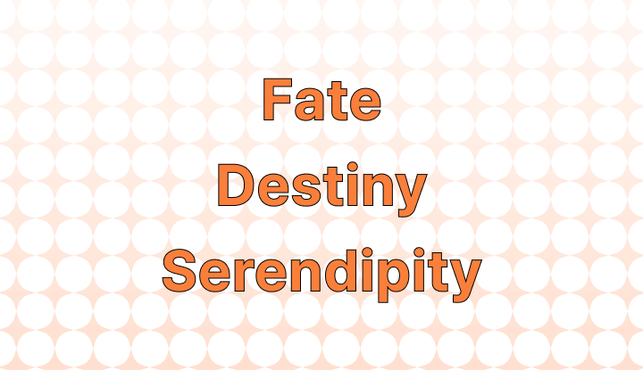 How to Use Fate vs. Destiny vs. Serendipity in a Sentence