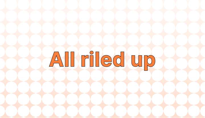 How to Use the Phrase "All Riled Up" in Everyday Conversation