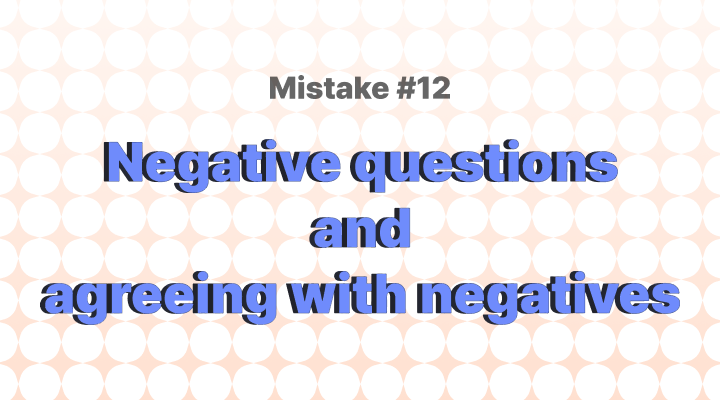 Negative Questions and Agreeing With Negatives