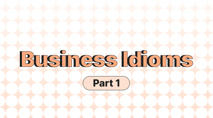 Business Idioms - Part 1