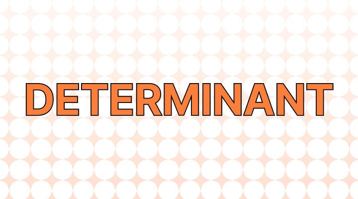 Determinance or Determinant: Which Is Correct?