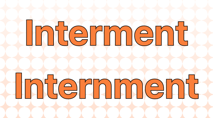 Interment or Internment: Which Is Correct?
