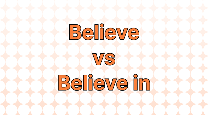 Believe vs. believe in