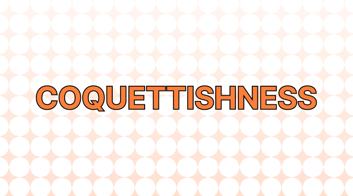 Coquettishness Meaning and Examples