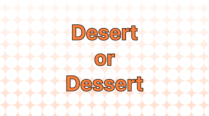 Desert or Dessert: Which Is Correct?