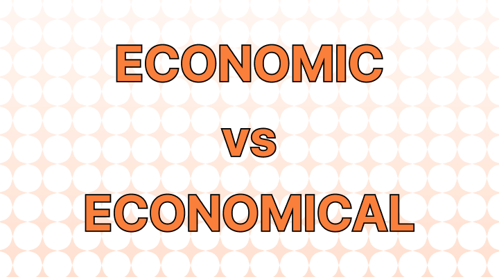 Economic vs. Economical: What’s the Difference?