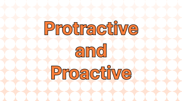Protractive and Proactive: Differences and Examples