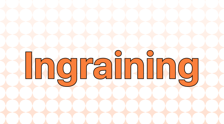 Ingraining Meaning and Examples