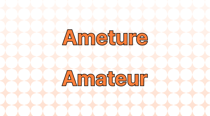 Ameture or Amateur: Which Is Correct?