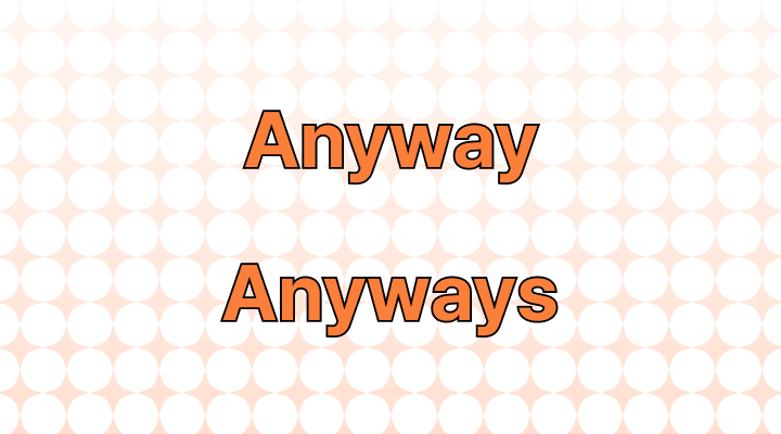 Anyway vs. Anyways