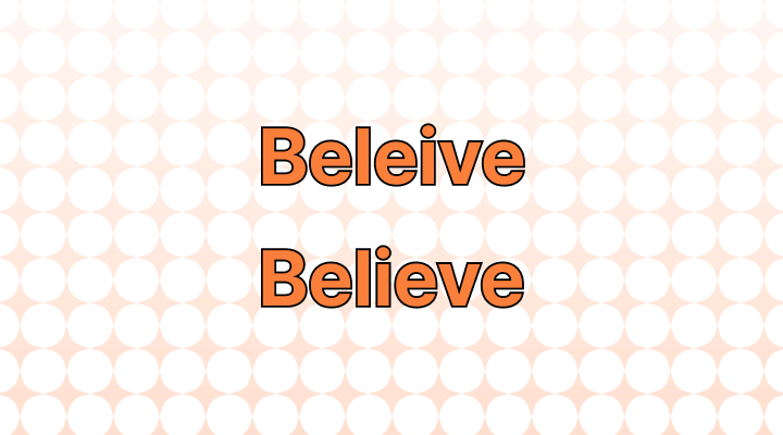 Beleive or Believe: Which Is Correct?