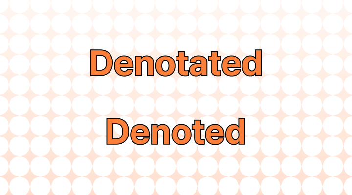 Denotated or Denoted: Which Is Correct?