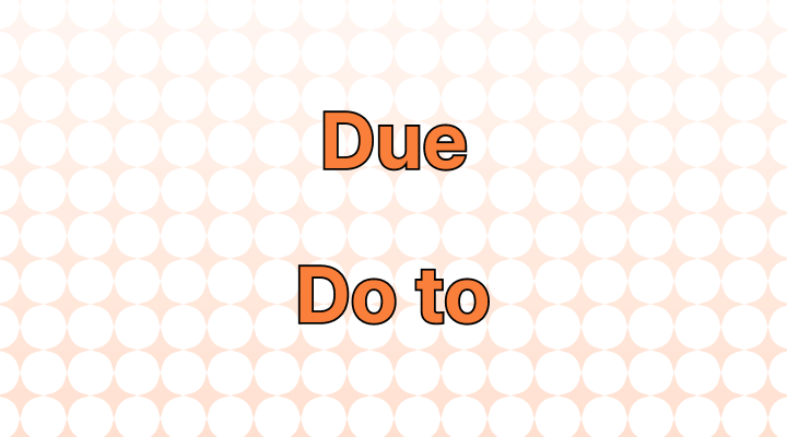 Due to or Do to