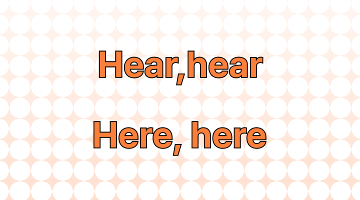 Hear Hear or Here Here