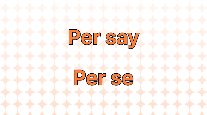 Per Say or Per Se