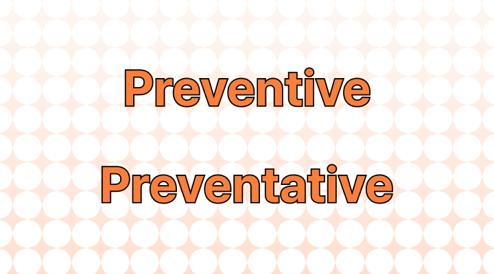 Preventive vs. Preventative: Which is Correct?