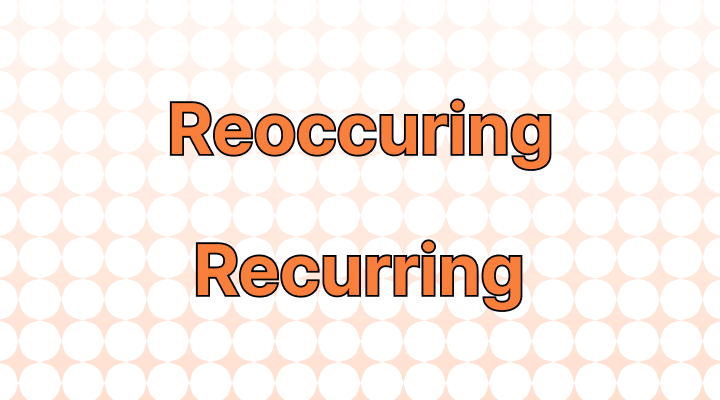 Recurring vs. Reoccurring
