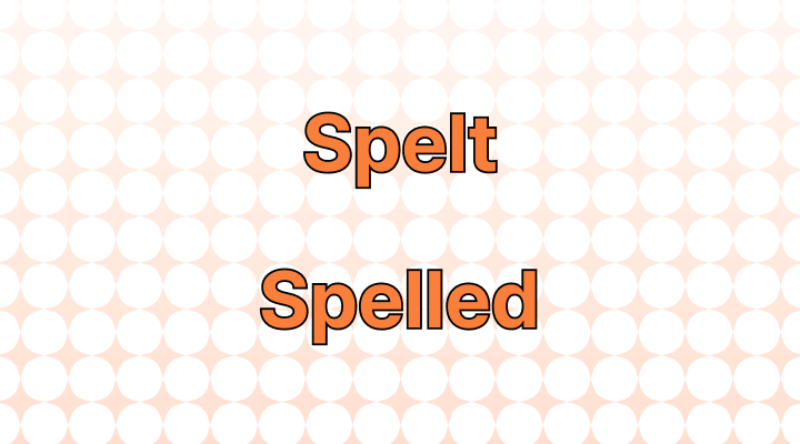 Spelt or Spelled