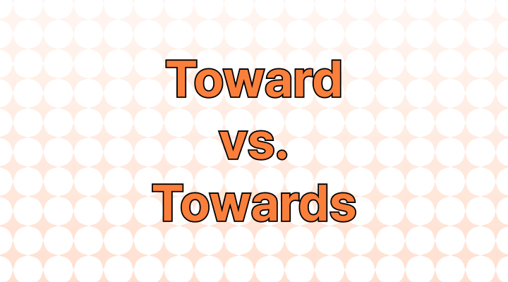 Toward vs. towards