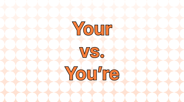 Your vs. You're: Which to Use?
