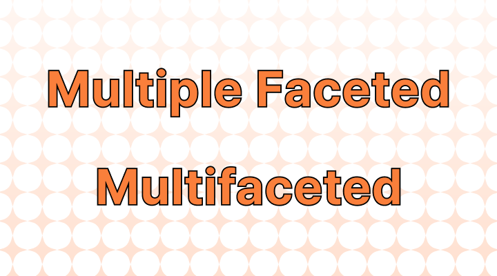 "Multiple Faceted" or "Multifaceted": Which Is Correct?