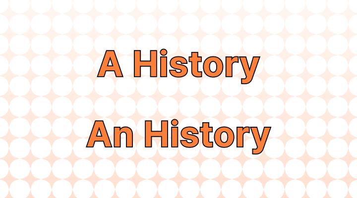 "A History" or "An History"? Examples and Correct Use