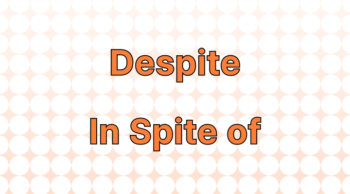 Despite vs. In Spite of