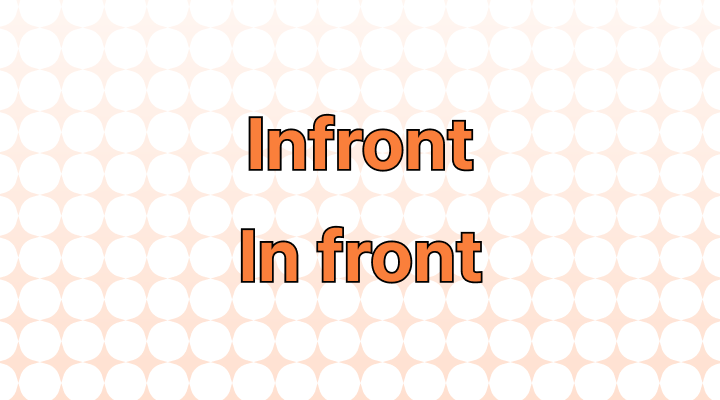 Infront or In Front: Which Is Correct?