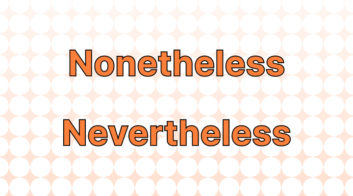 Navigating the Nuances: "Nonetheless" and "Nevertheless"