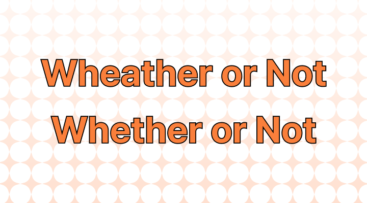 Wheather or Not vs. Whether or Not: Navigating the World of Conditional Phrases