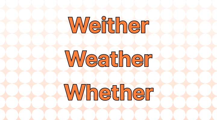 Weither, Weather, or Whether: Which Is Correct?