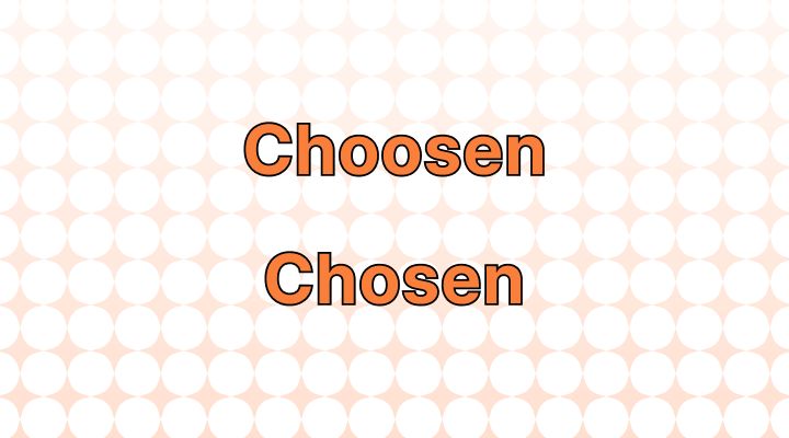 choosen-or-chosen-which-is-correct