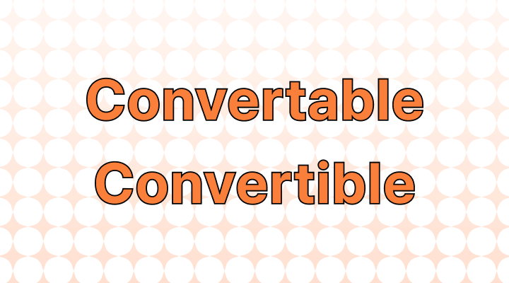 How to Use Convertable vs. Convertible in a Sentence