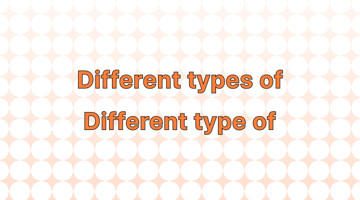 How to Use Different Types of vs. Different Type of in a Sentence