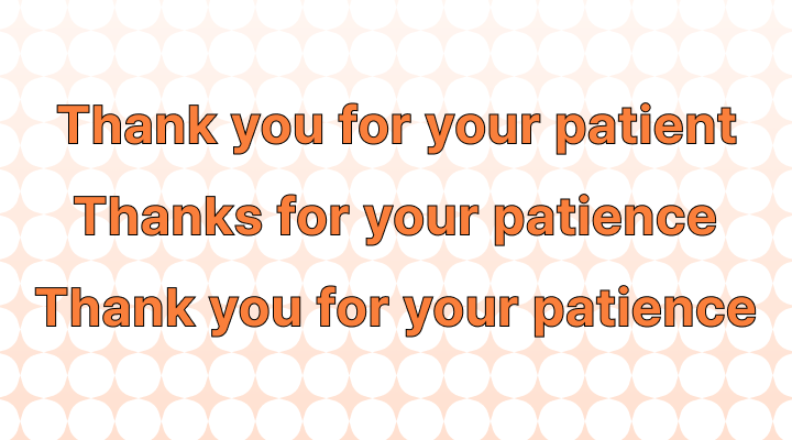 Thank You for Your Patient vs. Thanks for Your Patience vs. Thank you for Your Patience: Which is Correct?