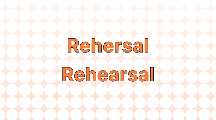 Rehersal vs. Rehearsal: Which is Correct?