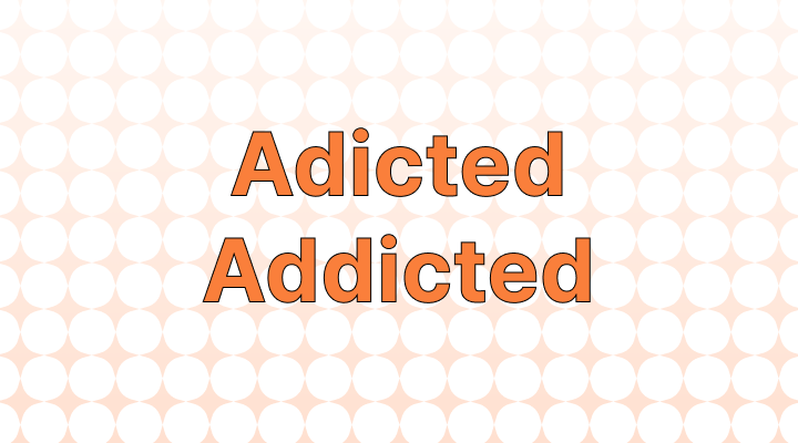 Adicted vs. Addicted: Which is the Correct Spelling?