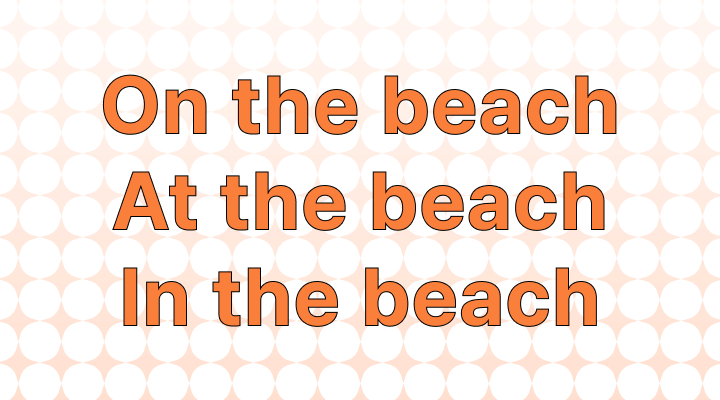How to Use On, At or In The Beach