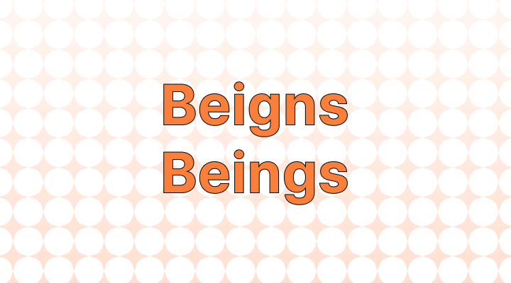 Beigns vs. Beings: Which Is Correct?