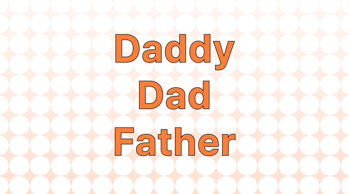 How to Use Daddy vs. Dad vs. Father: What's the Difference?