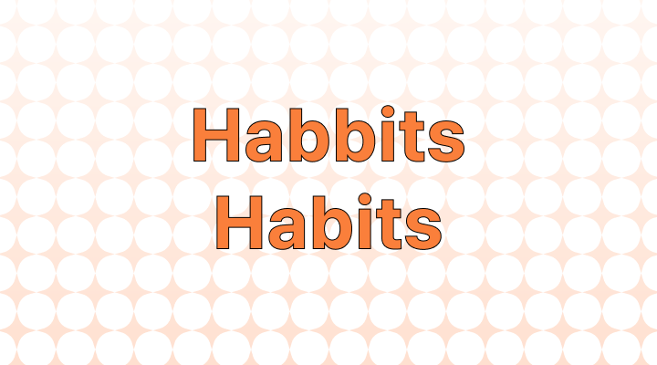 Habbits vs. Habits: Which Is Correct?