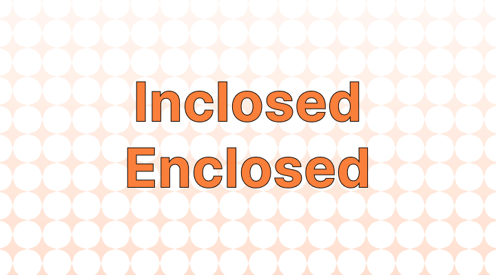 Inclosed vs. Enclosed: Which is the Correct Spelling?