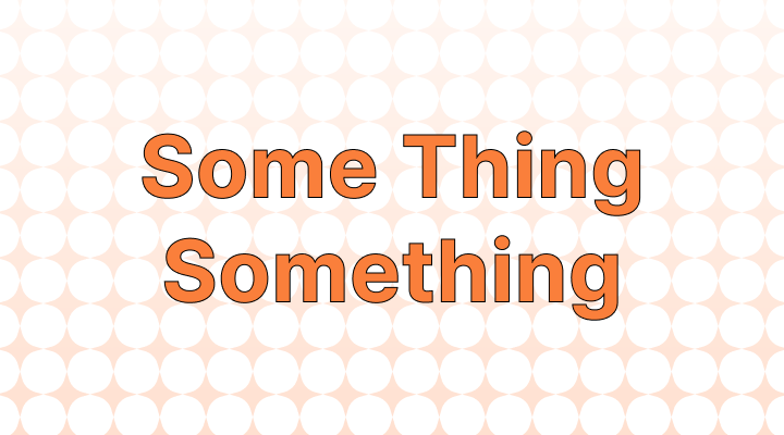 Some Thing vs. Something: Which is the Correct Spelling?