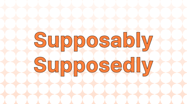 how-to-use-supposably-or-supposedly-in-a-sentence